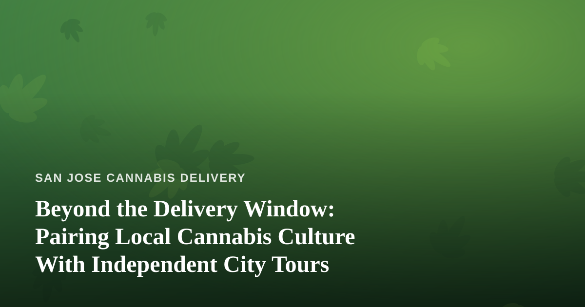 Beyond the Delivery Window: Pairing Local Cannabis Culture With Independent City Tours