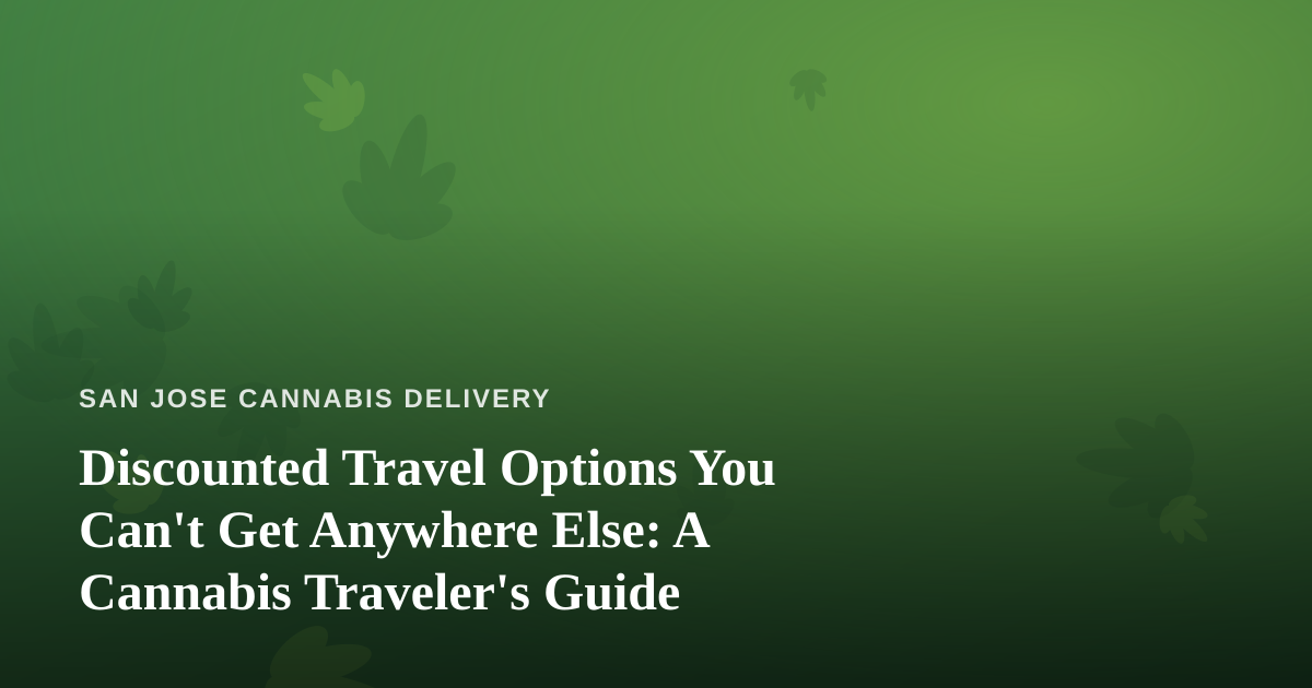 Discounted Travel Options You Can’t Get Anywhere Else: A Cannabis Traveler’s Guide