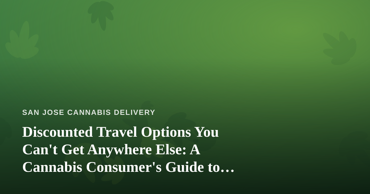Discounted Travel Options You Can’t Get Anywhere Else: A Cannabis Consumer’s Guide to Smart Getaways