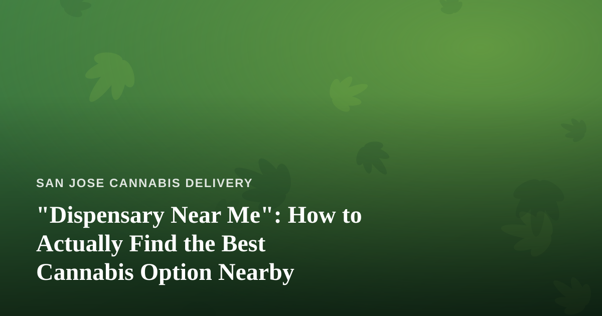 “Dispensary Near Me”: How to Actually Find the Best Cannabis Option Nearby