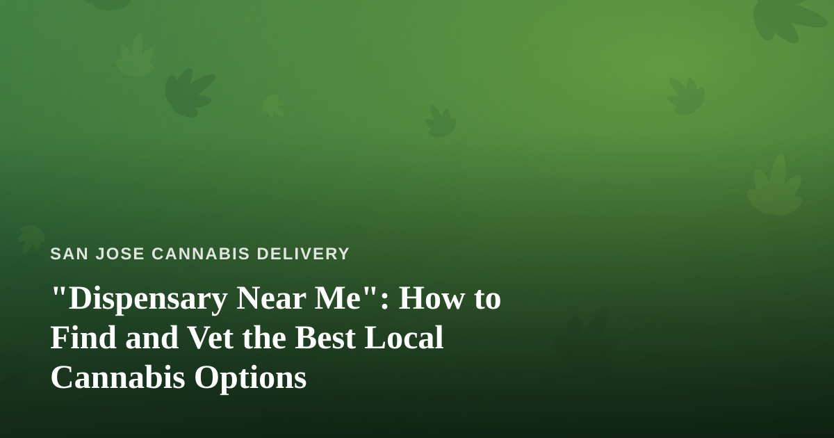 “Dispensary Near Me”: How to Find and Vet the Best Local Cannabis Options