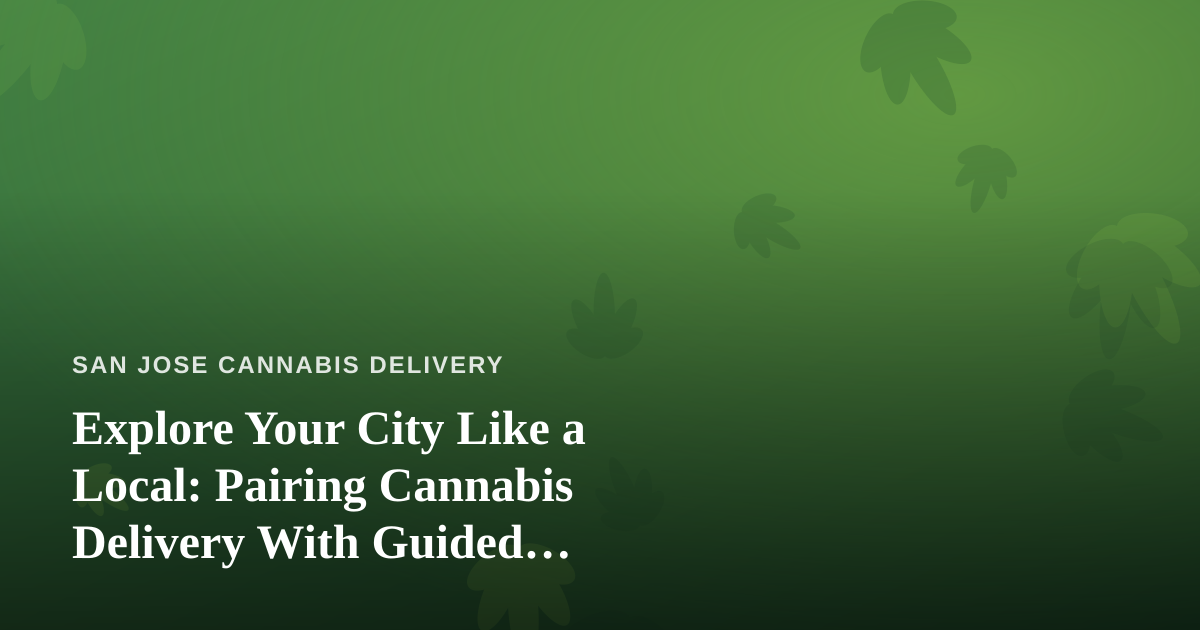 Explore Your City Like a Local: Pairing Cannabis Delivery With Guided Adventures