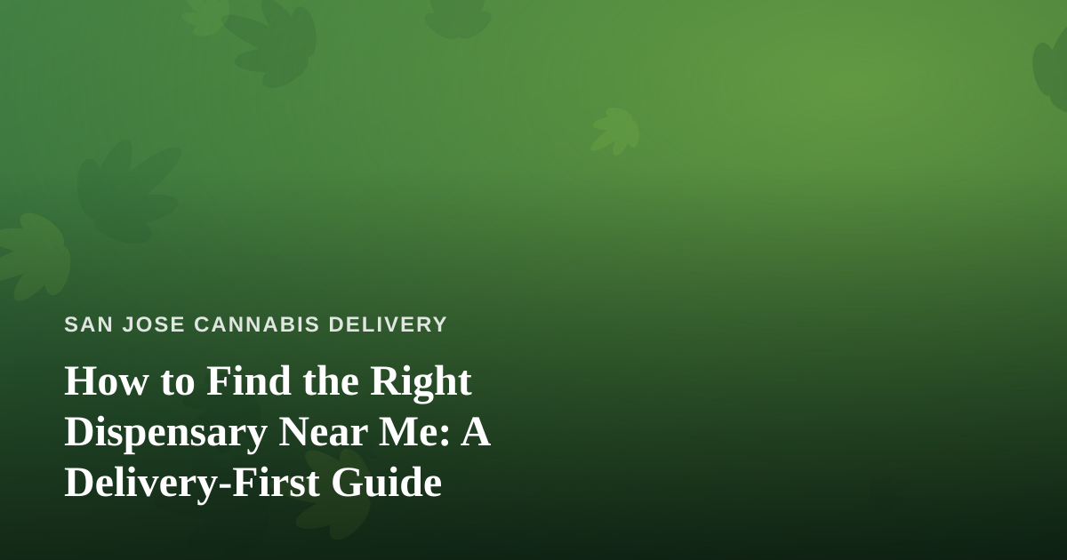 How to Find the Right Dispensary Near Me: A Delivery-First Guide