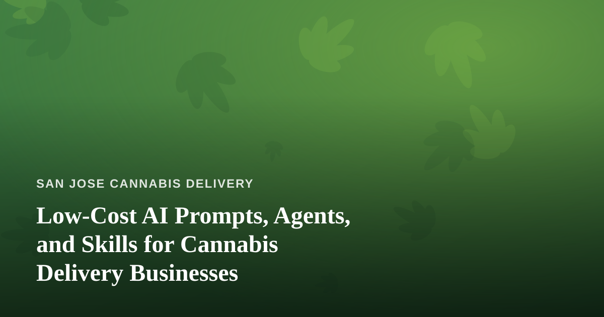 Low-Cost AI Prompts, Agents, and Skills for Cannabis Delivery Businesses