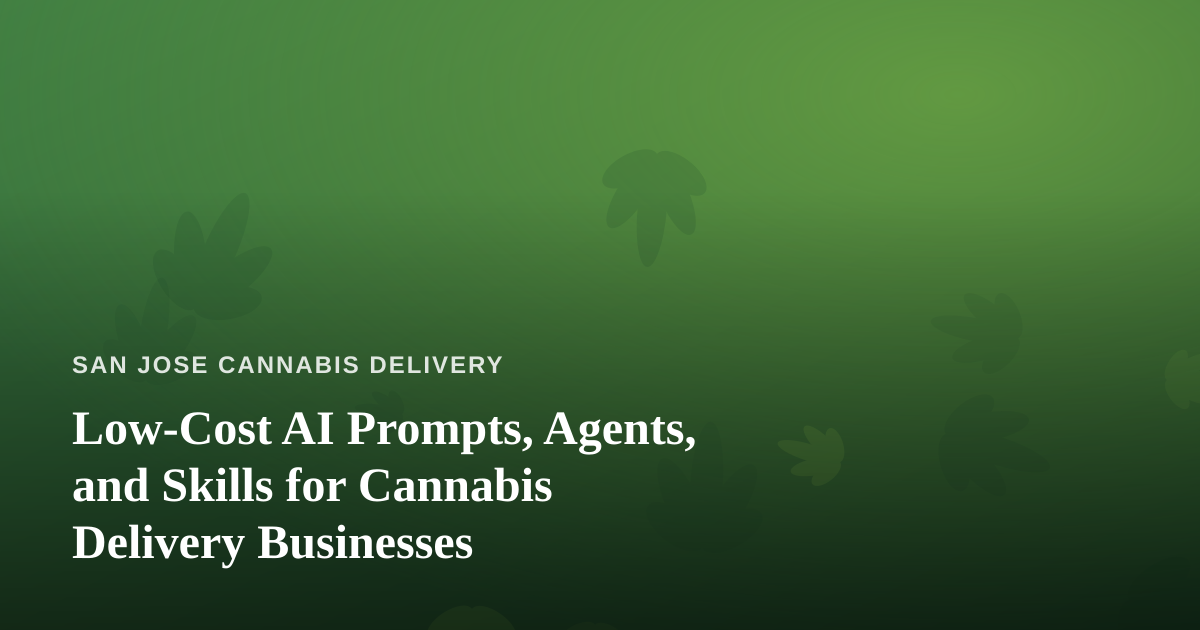 Low-Cost AI Prompts, Agents, and Skills for Cannabis Delivery Businesses