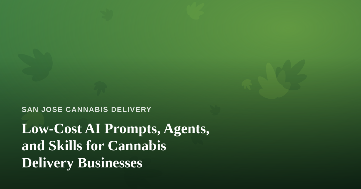 Low-Cost AI Prompts, Agents, and Skills for Cannabis Delivery Businesses