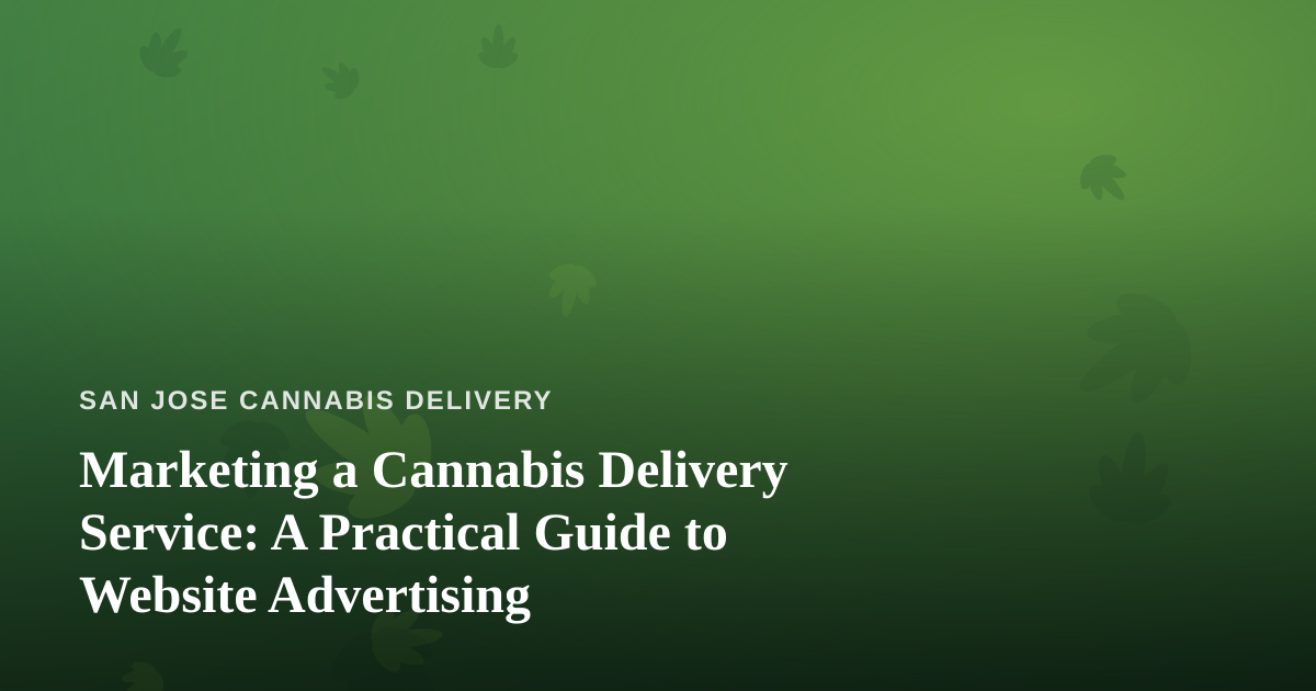 Marketing a Cannabis Delivery Service: A Practical Guide to Website Advertising