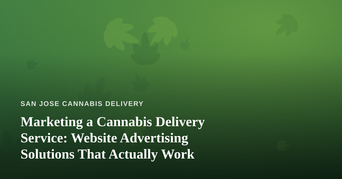 Marketing a Cannabis Delivery Service: Website Advertising Solutions That Actually Work
