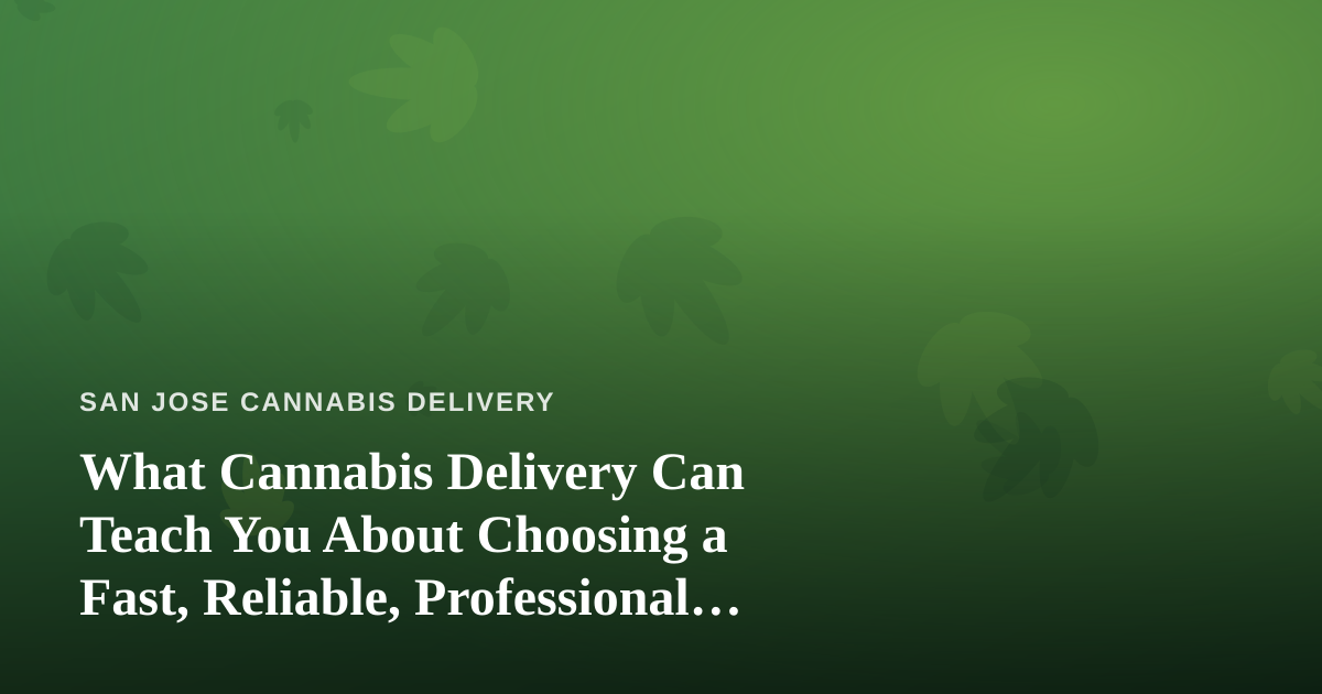 What Cannabis Delivery Can Teach You About Choosing a Fast, Reliable, Professional Lawn Care Company