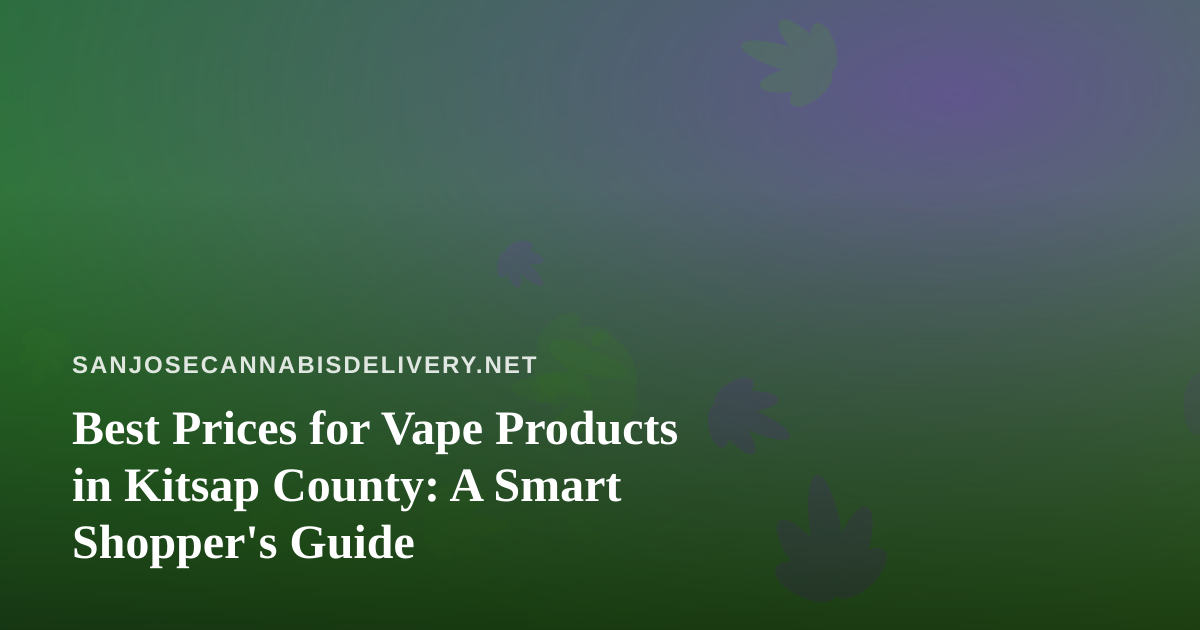 Best Prices for Vape Products in Kitsap County: A Smart Shopper’s Guide