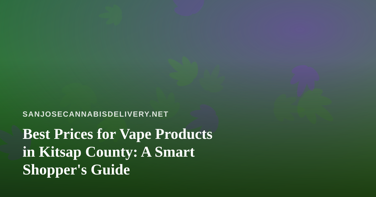 Best Prices for Vape Products in Kitsap County: A Smart Shopper’s Guide