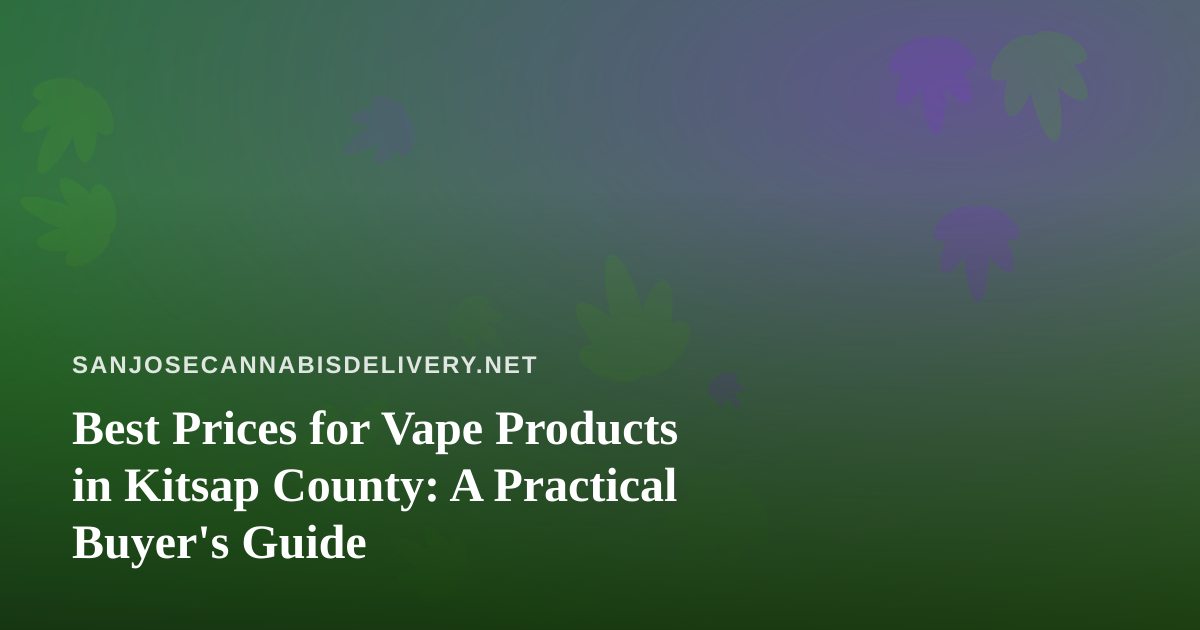 Best Prices for Vape Products in Kitsap County: A Practical Buyer’s Guide