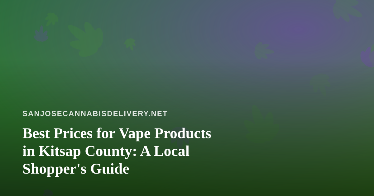 Best Prices for Vape Products in Kitsap County: A Local Shopper’s Guide