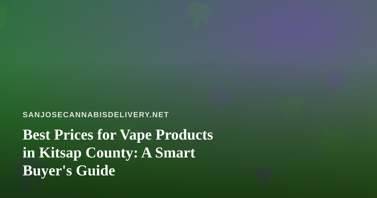 Best Prices for Vape Products in Kitsap County: A Smart Buyer’s Guide