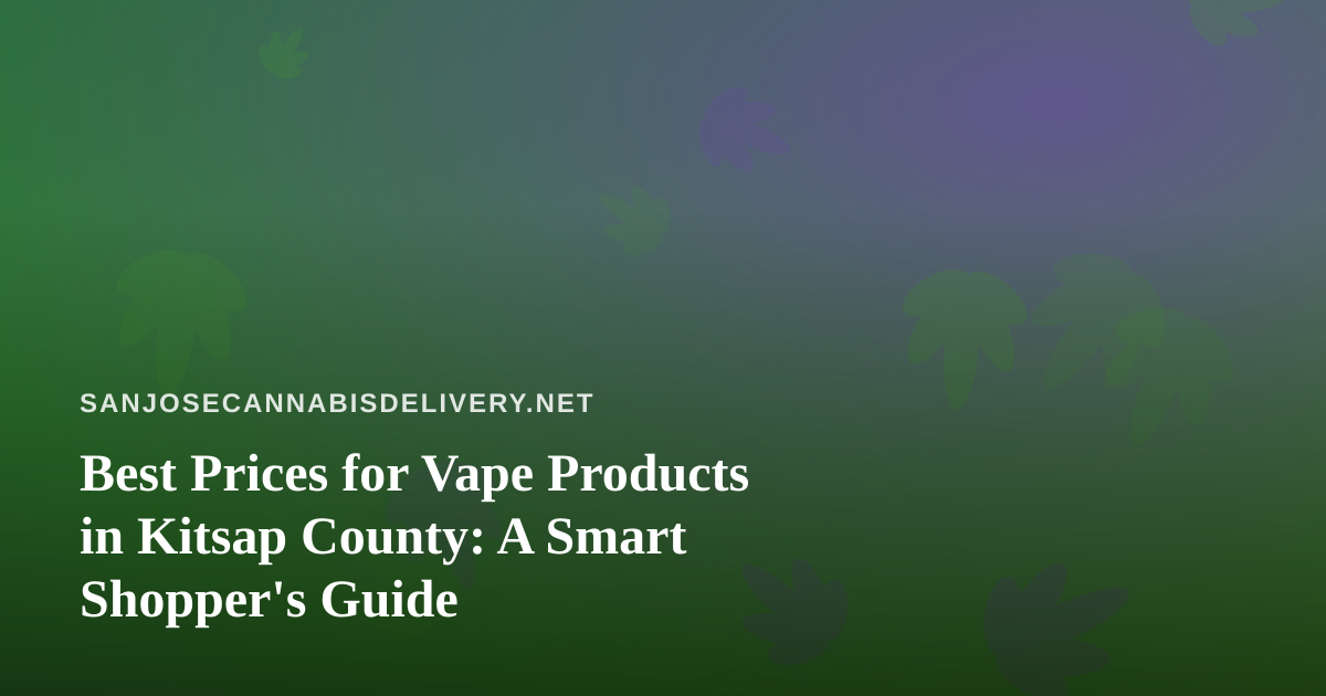 Best Prices for Vape Products in Kitsap County: A Smart Shopper’s Guide