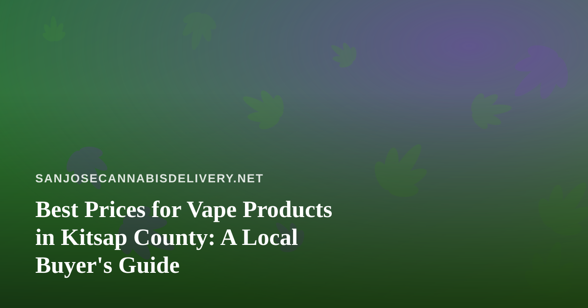 Best Prices for Vape Products in Kitsap County: A Local Buyer’s Guide