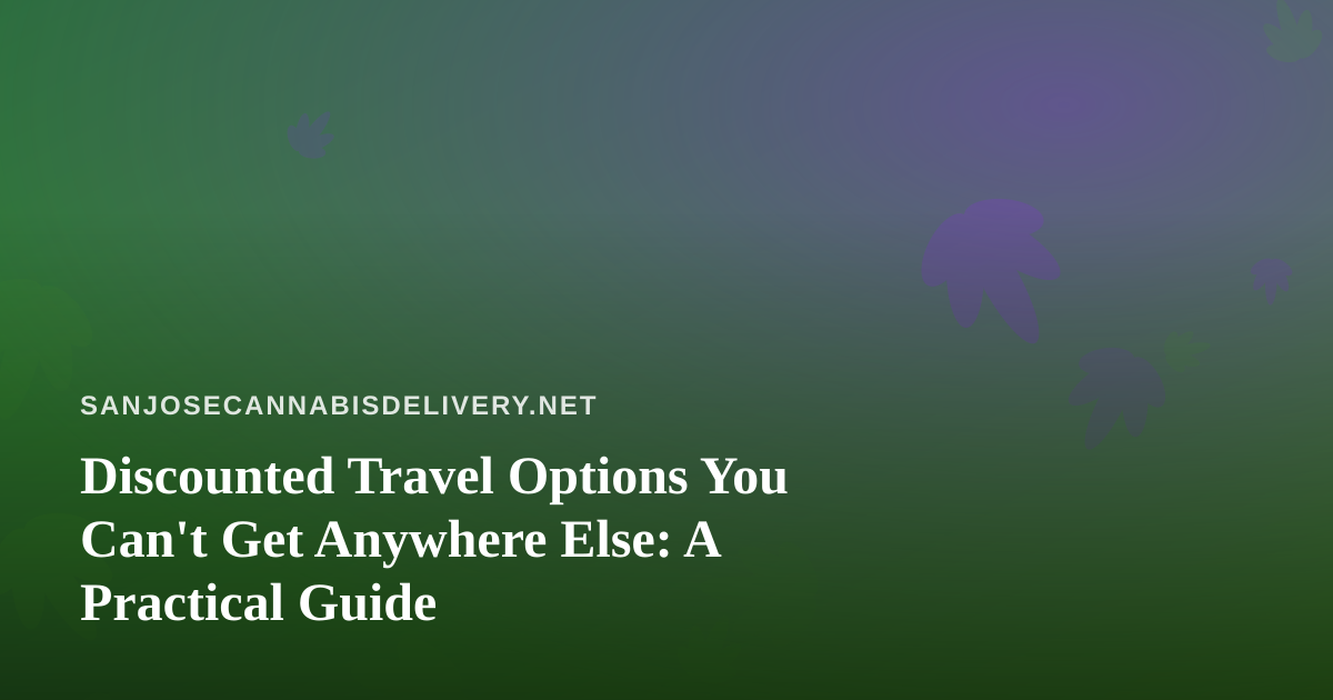 Discounted Travel Options You Can’t Get Anywhere Else: A Practical Guide
