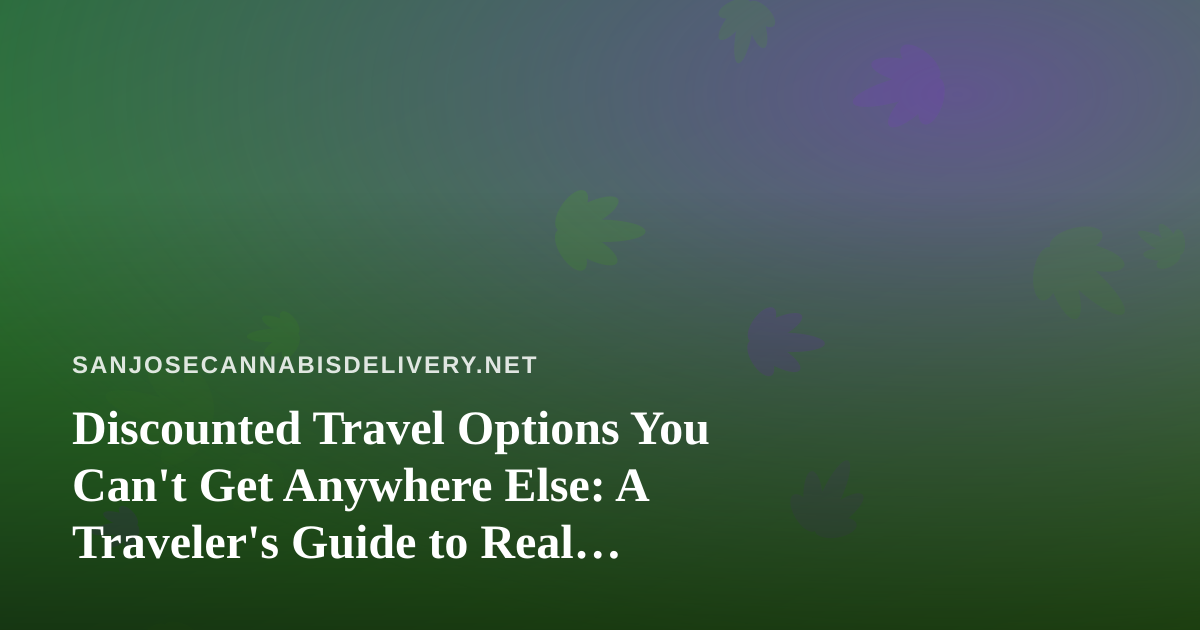 Discounted Travel Options You Can’t Get Anywhere Else: A Traveler’s Guide to Real Savings