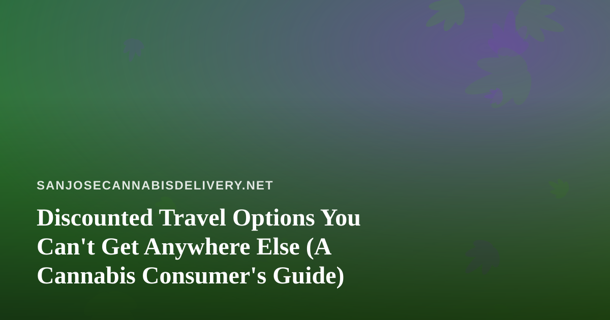 Discounted Travel Options You Can’t Get Anywhere Else (A Cannabis Consumer’s Guide)