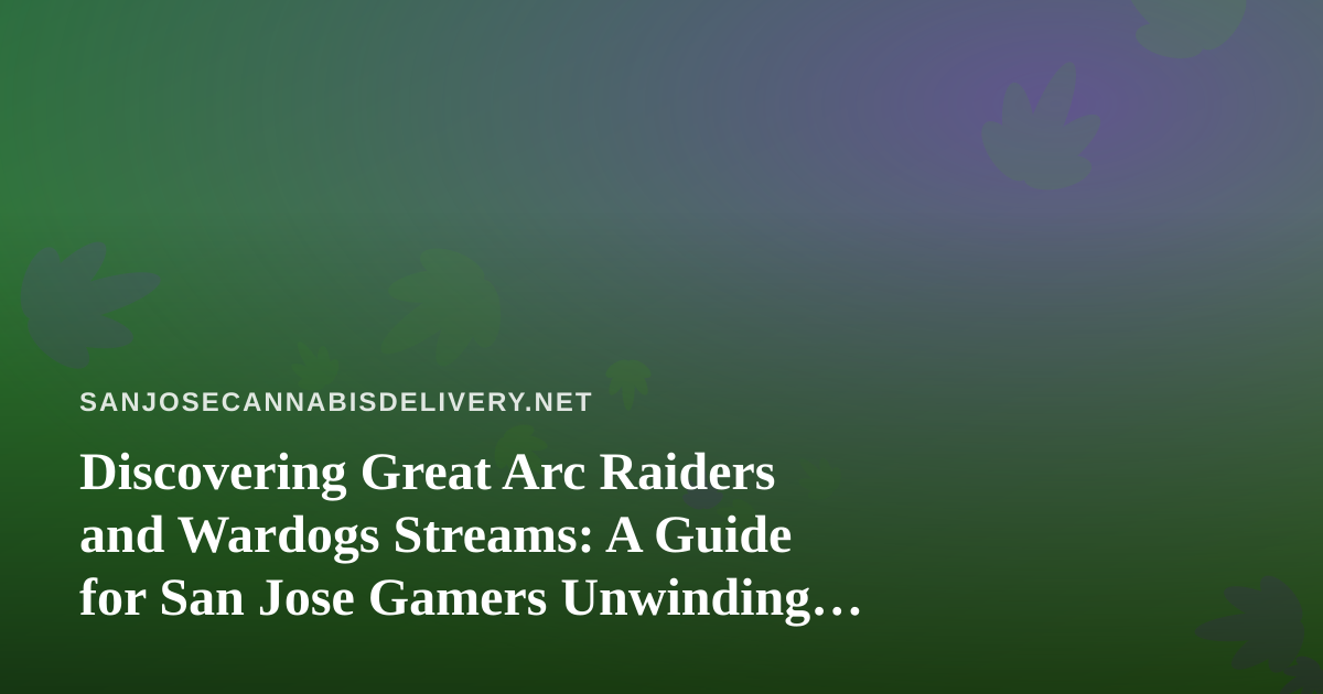 Discovering Great Arc Raiders and Wardogs Streams: A Guide for San Jose Gamers Unwinding at Home