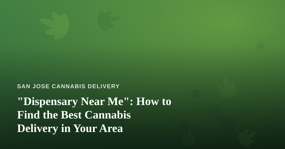 “Dispensary Near Me”: How to Find the Best Cannabis Delivery in Your Area