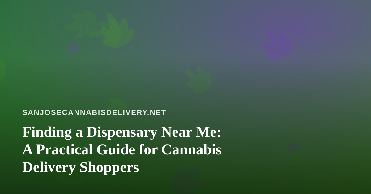 Finding a Dispensary Near Me: A Practical Guide for Cannabis Delivery Shoppers