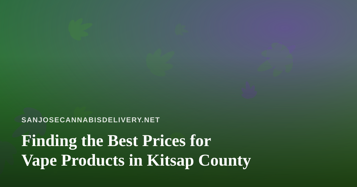 Finding the Best Prices for Vape Products in Kitsap County