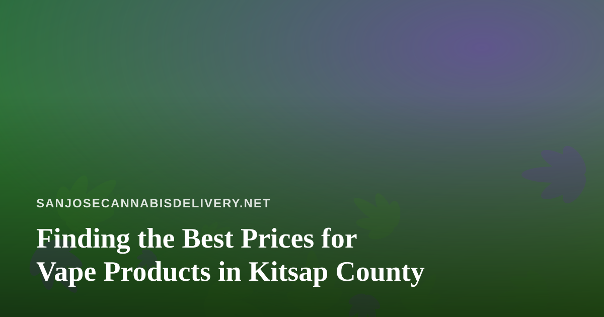 Finding the Best Prices for Vape Products in Kitsap County