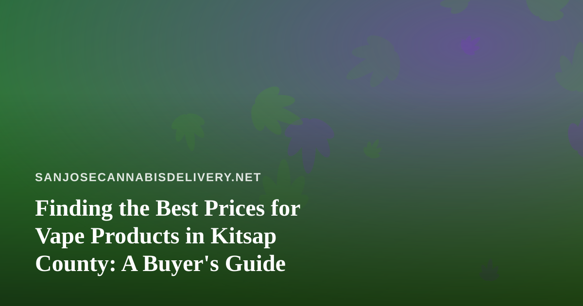 Finding the Best Prices for Vape Products in Kitsap County: A Buyer’s Guide
