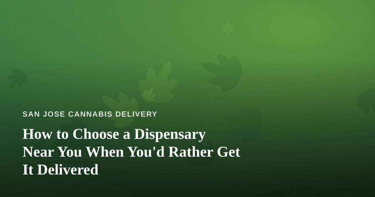 How to Choose a Dispensary Near You When You’d Rather Get It Delivered