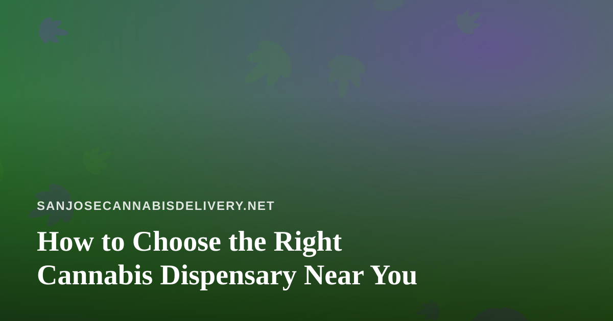 How to Choose the Right Cannabis Dispensary Near You