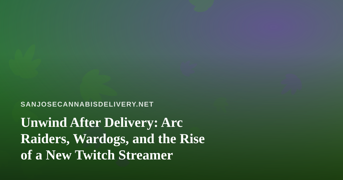 Unwind After Delivery: Arc Raiders, Wardogs, and the Rise of a New Twitch Streamer
