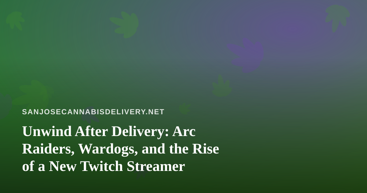 Unwind After Delivery: Arc Raiders, Wardogs, and the Rise of a New Twitch Streamer