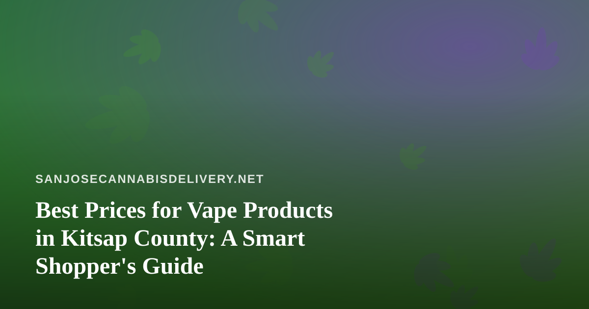 Best Prices for Vape Products in Kitsap County: A Smart Shopper’s Guide