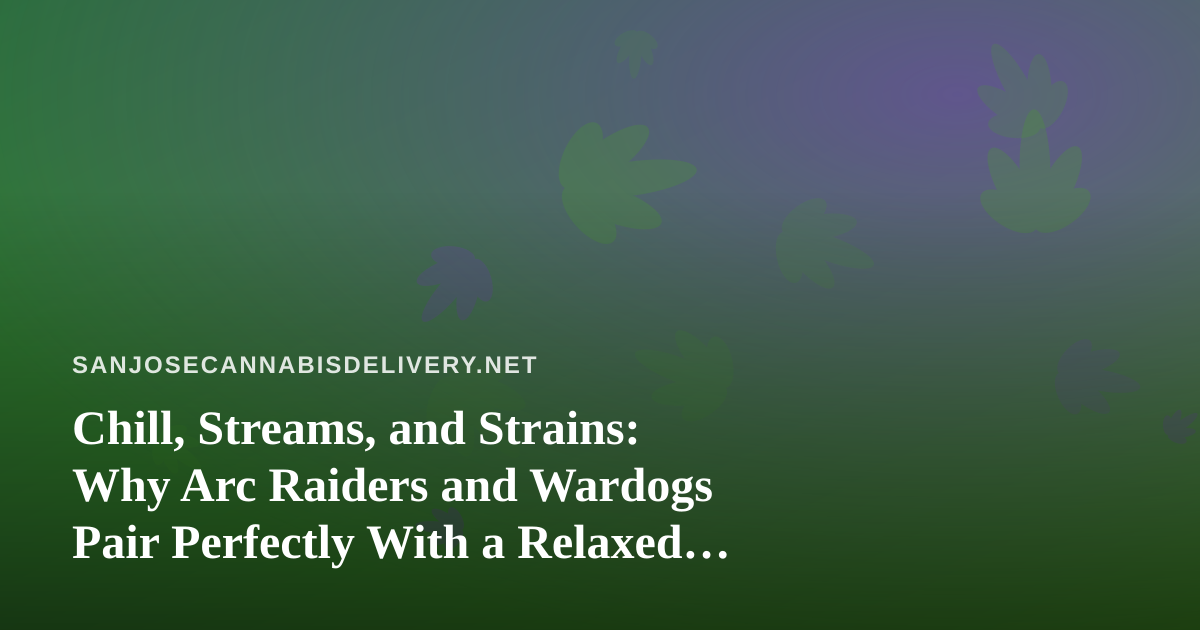 Chill, Streams, and Strains: Why Arc Raiders and Wardogs Pair Perfectly With a Relaxed Delivery Night