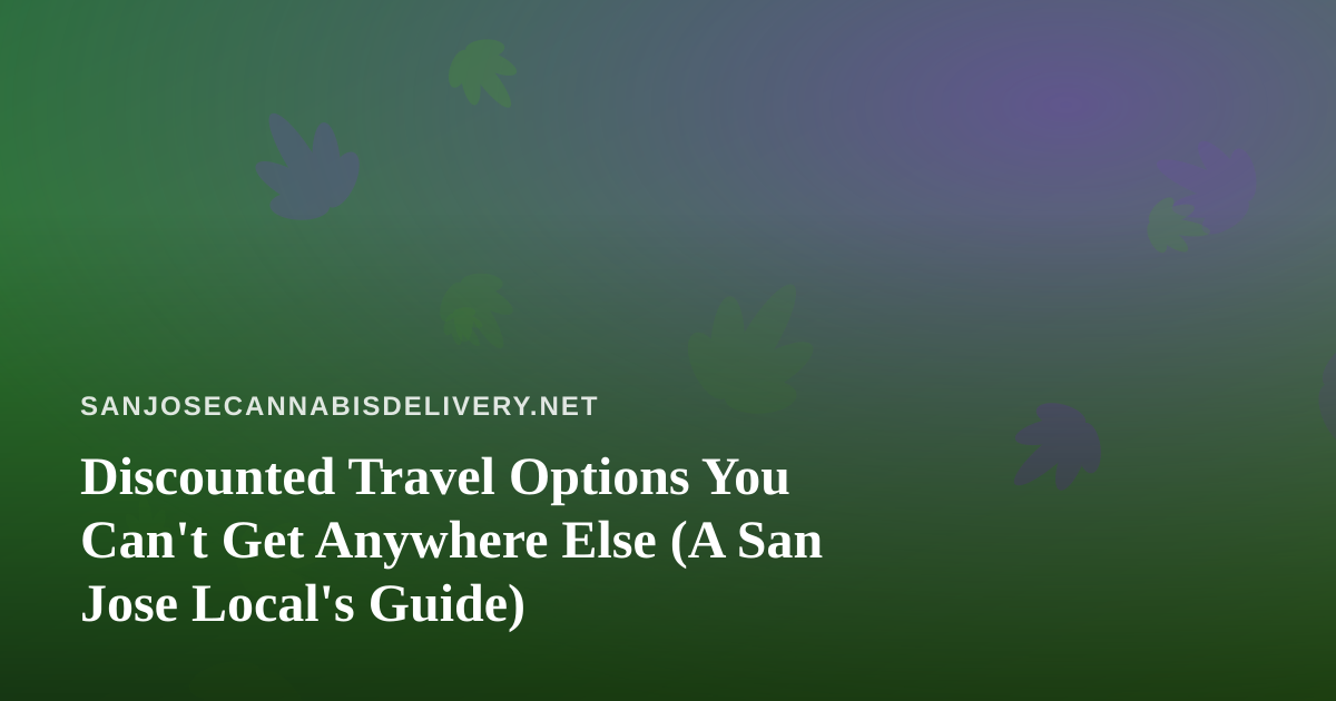 Discounted Travel Options You Can’t Get Anywhere Else (A San Jose Local’s Guide)