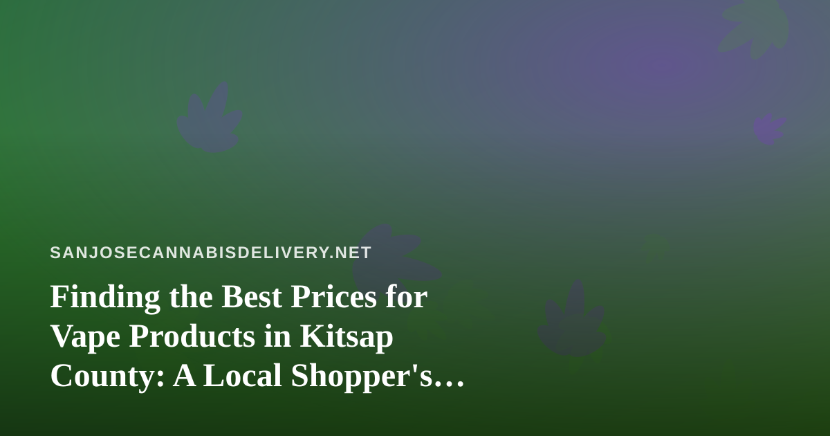Finding the Best Prices for Vape Products in Kitsap County: A Local Shopper’s Guide