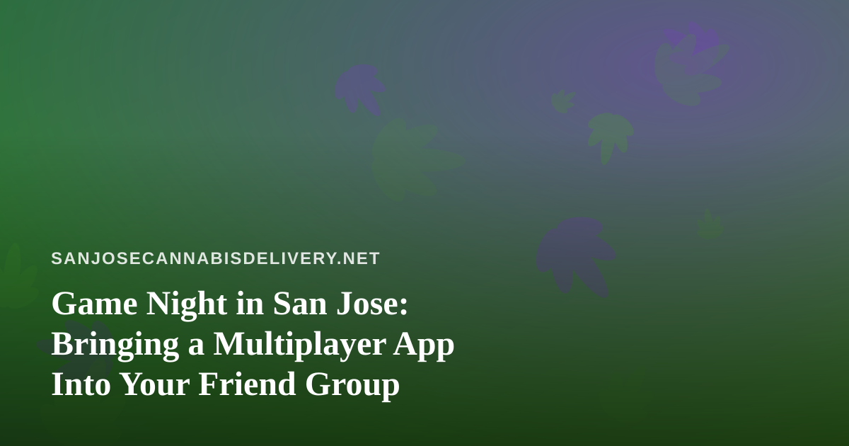 Game Night in San Jose: Bringing a Multiplayer App Into Your Friend Group