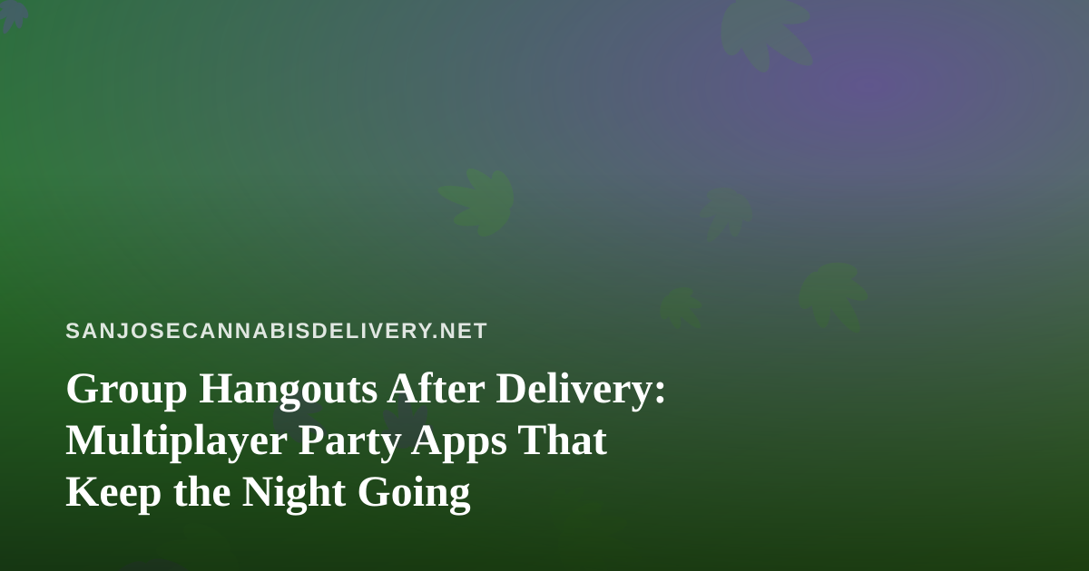 Group Hangouts After Delivery: Multiplayer Party Apps That Keep the Night Going