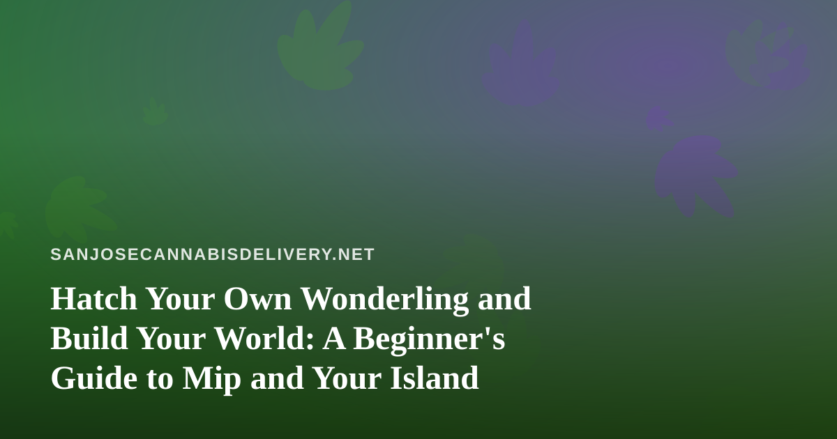 Hatch Your Own Wonderling and Build Your World: A Beginner’s Guide to Mip and Your Island