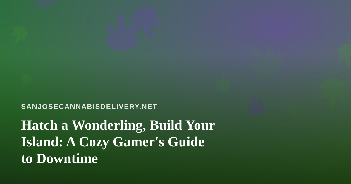 Hatch a Wonderling, Build Your Island: A Cozy Gamer’s Guide to Downtime