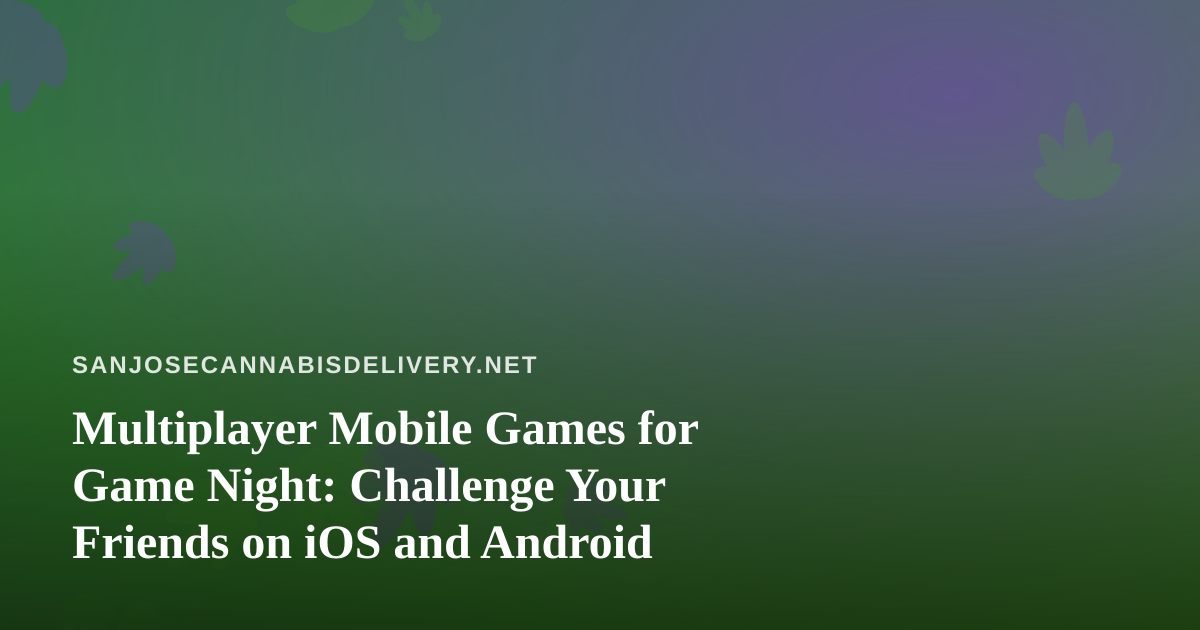 Multiplayer Mobile Games for Game Night: Challenge Your Friends on iOS and Android