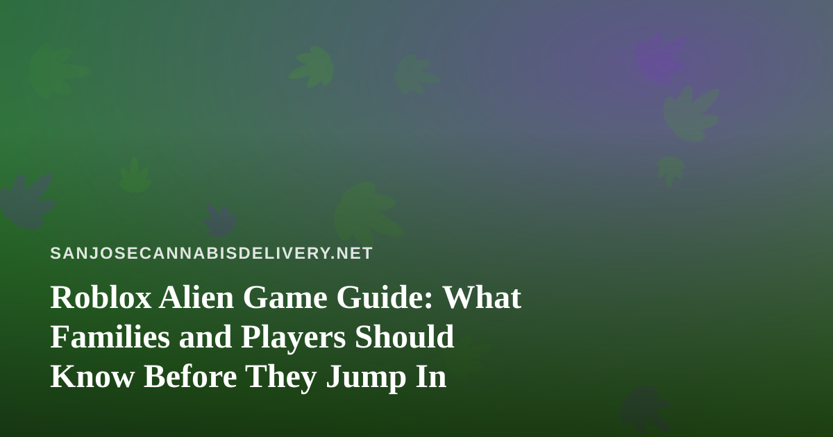 Roblox Alien Game Guide: What Families and Players Should Know Before They Jump In