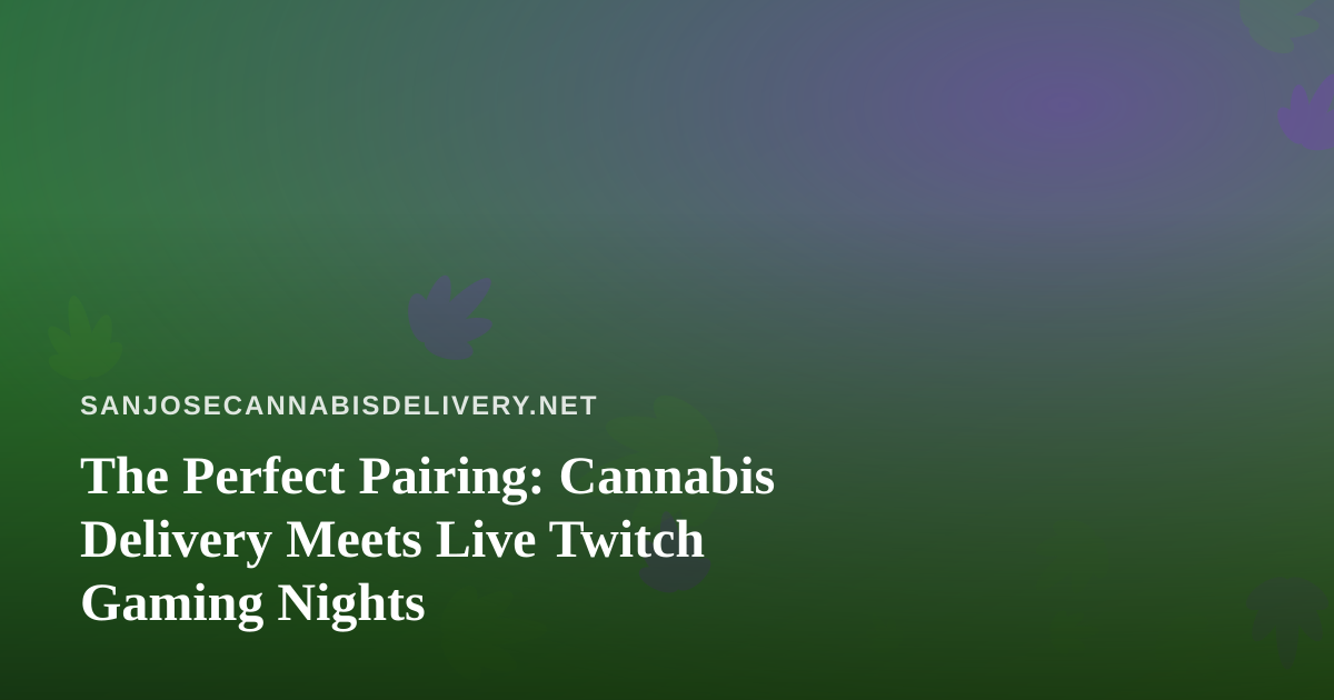The Perfect Pairing: Cannabis Delivery Meets Live Twitch Gaming Nights
