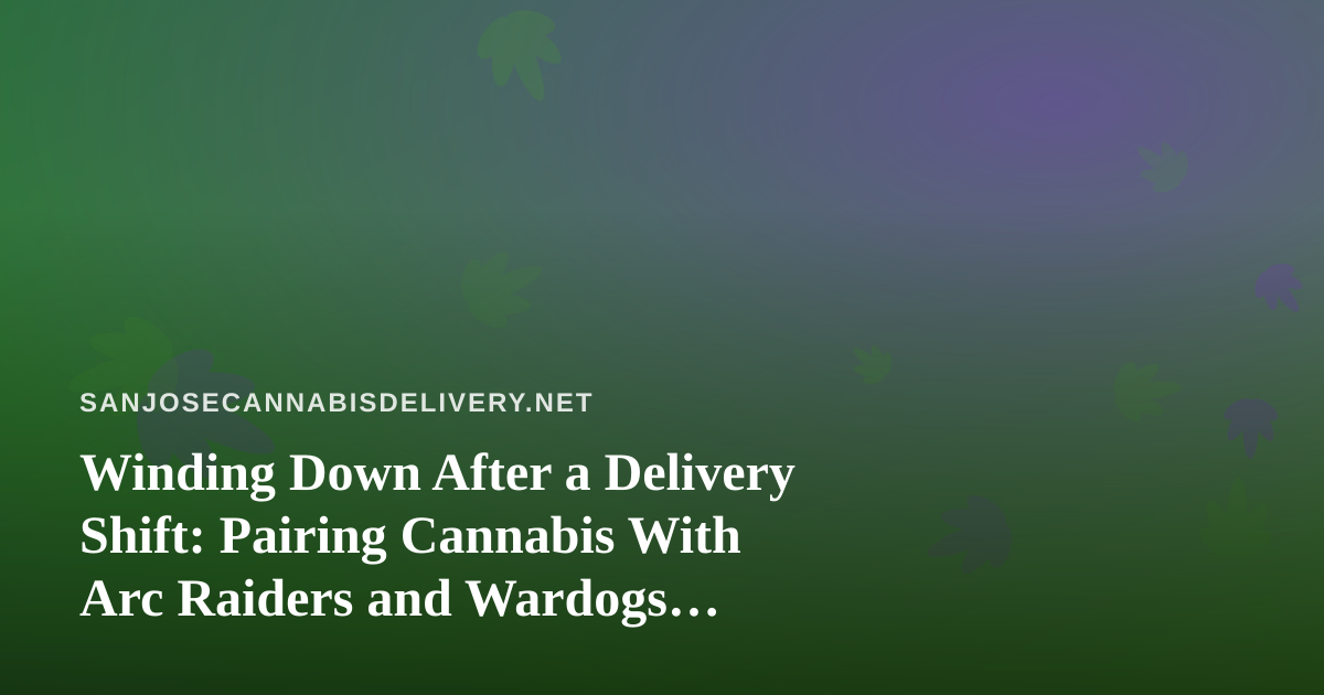 Winding Down After a Delivery Shift: Pairing Cannabis With Arc Raiders and Wardogs Streams