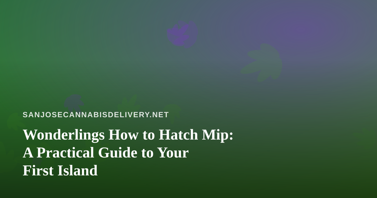 Wonderlings How to Hatch Mip: A Practical Guide to Your First Island